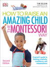 Cover image for How to Raise an Amazing Child the Montessori Way